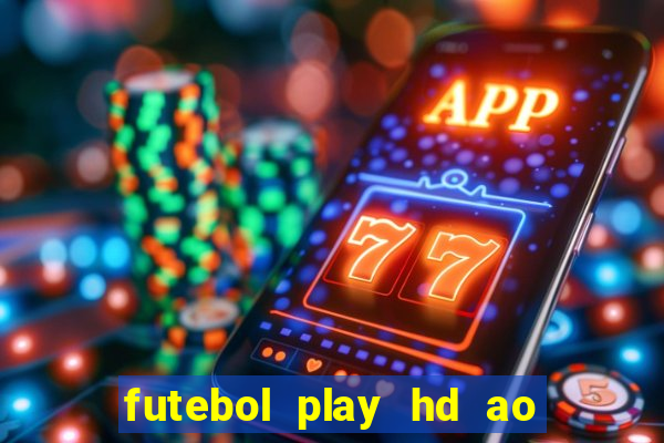 futebol play hd ao vivo agora